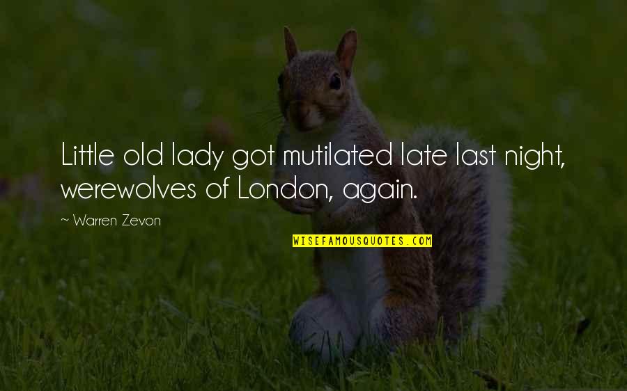 London Night Quotes By Warren Zevon: Little old lady got mutilated late last night,