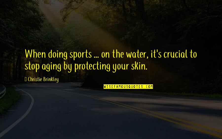 London Phrases Quotes By Christie Brinkley: When doing sports ... on the water, it's