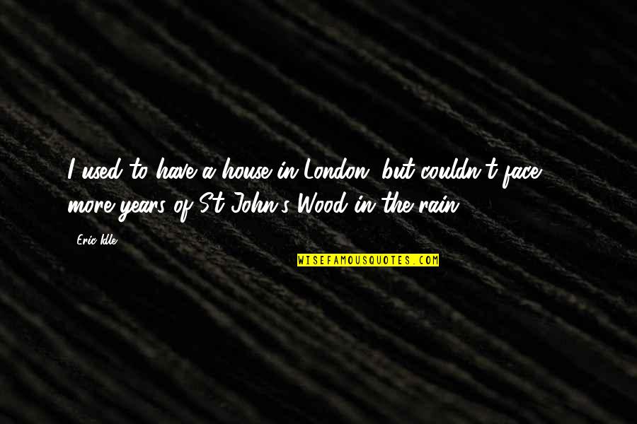 London Rain Quotes By Eric Idle: I used to have a house in London,