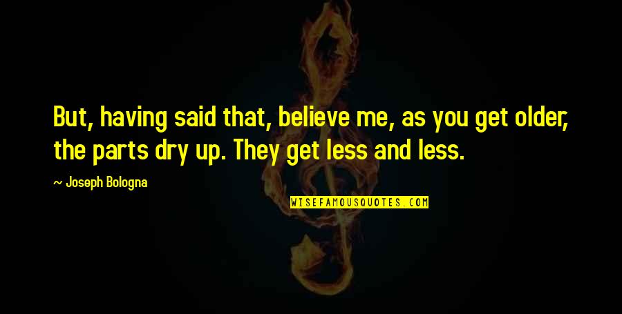 London Real Podcast Quotes By Joseph Bologna: But, having said that, believe me, as you London Real Podcast Quotes By Joseph Bologna: But, having said that, believe me, as you