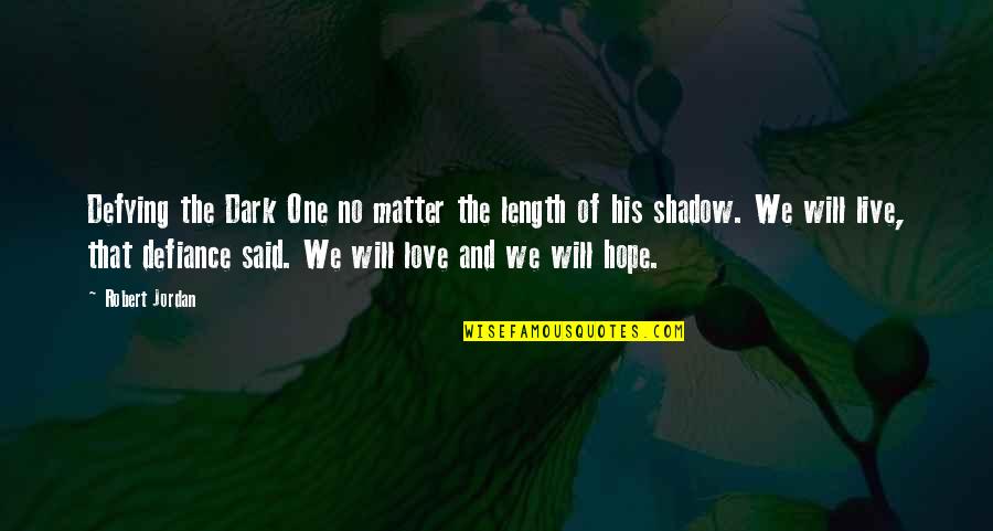 London Real Podcast Quotes By Robert Jordan: Defying the Dark One no matter the length London Real Podcast Quotes By Robert Jordan: Defying the Dark One no matter the length