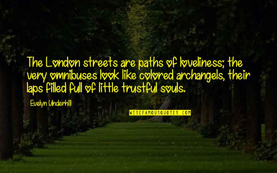London Streets Quotes By Evelyn Underhill: The London streets are paths of loveliness; the