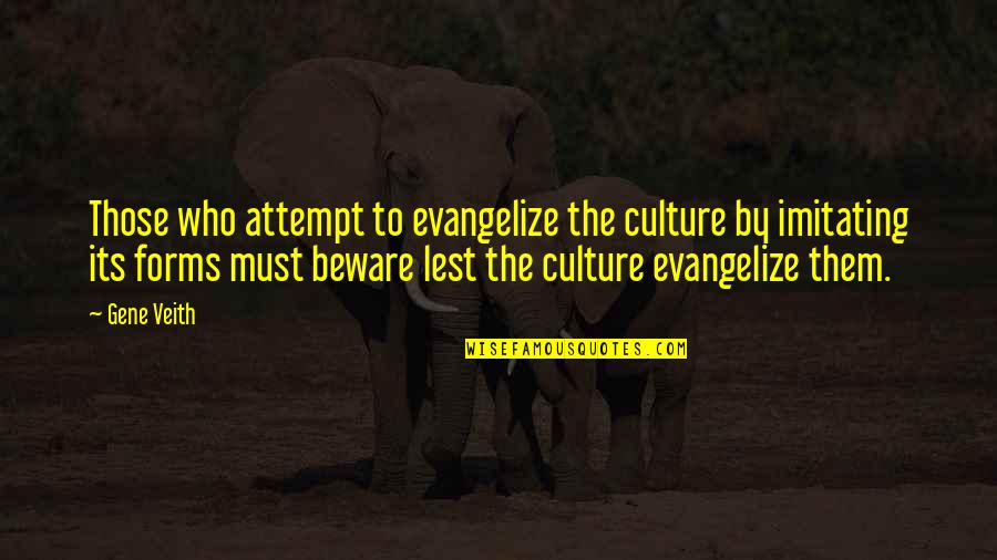 London Streets Quotes By Gene Veith: Those who attempt to evangelize the culture by