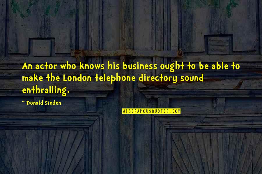 London Telephone Quotes By Donald Sinden: An actor who knows his business ought to