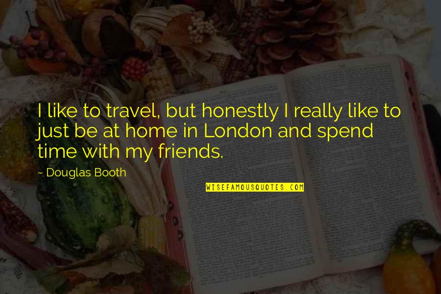 London Travel Quotes By Douglas Booth: I like to travel, but honestly I really
