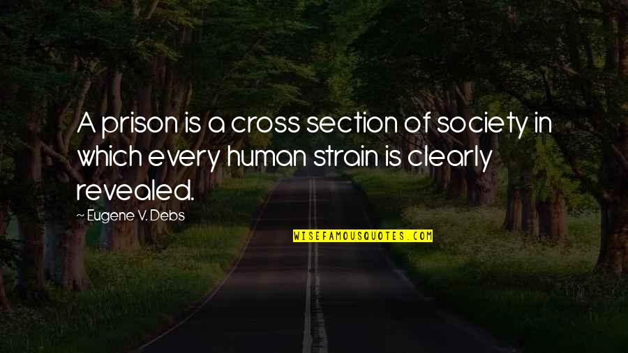 London Tube Quotes By Eugene V. Debs: A prison is a cross section of society