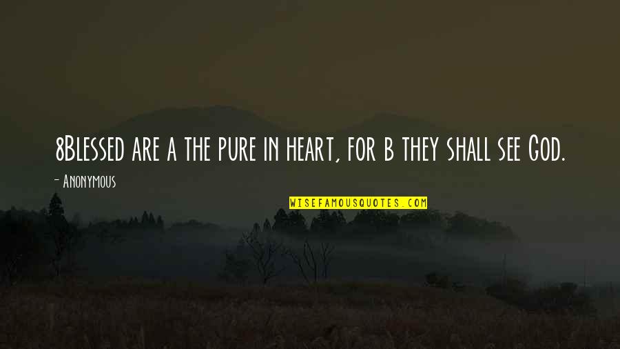 London Uk Quotes By Anonymous: 8Blessed are a the pure in heart, for