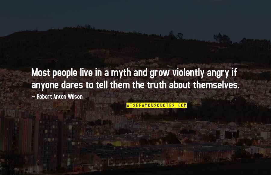 London Walk Quotes By Robert Anton Wilson: Most people live in a myth and grow