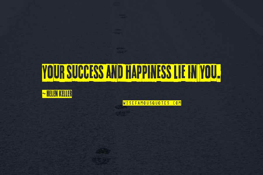 Londonmancers Quotes By Helen Keller: Your success and happiness lie in you.
