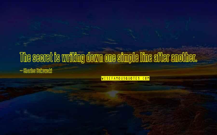 Londons Calling Quotes By Charles Bukowski: The secret is writing down one simple line Londons Calling Quotes By Charles Bukowski: The secret is writing down one simple line