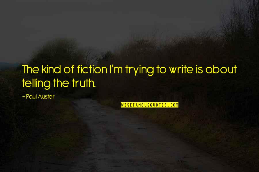 Londra Paulo Quotes By Paul Auster: The kind of fiction I'm trying to write