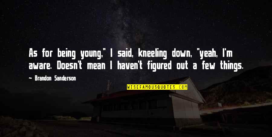 Lone Man Quotes By Brandon Sanderson: As for being young," I said, kneeling down,