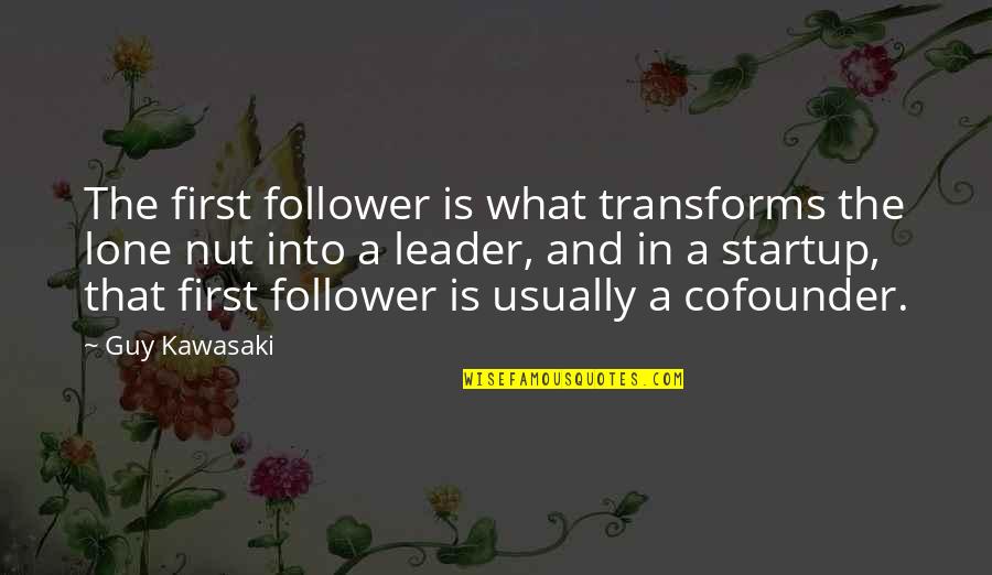 Lone Quotes By Guy Kawasaki: The first follower is what transforms the lone