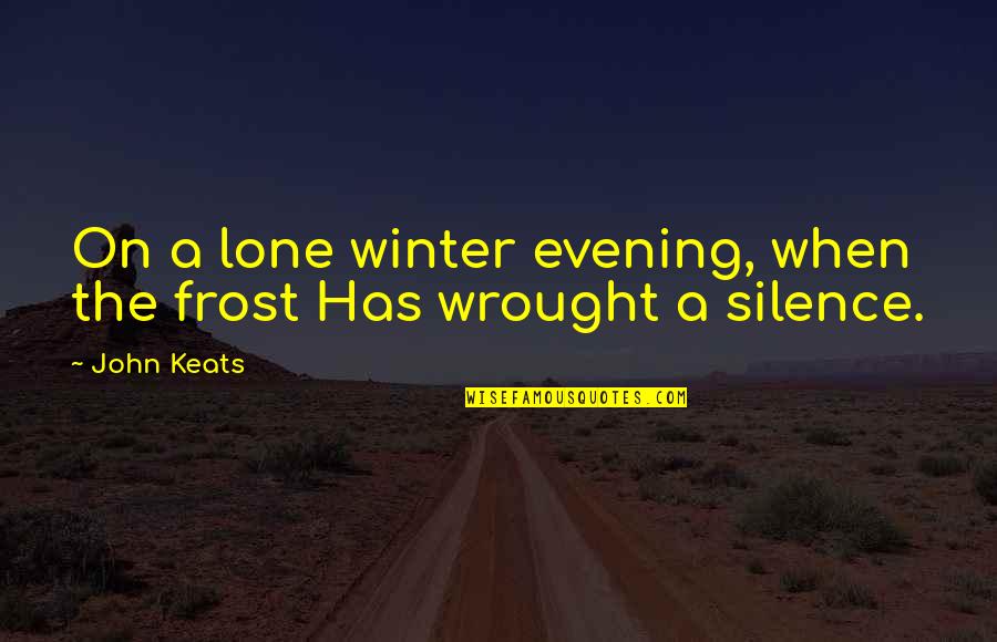 Lone Quotes By John Keats: On a lone winter evening, when the frost