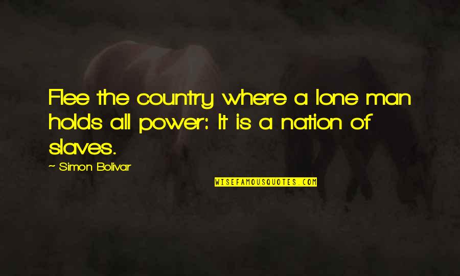 Lone Quotes By Simon Bolivar: Flee the country where a lone man holds