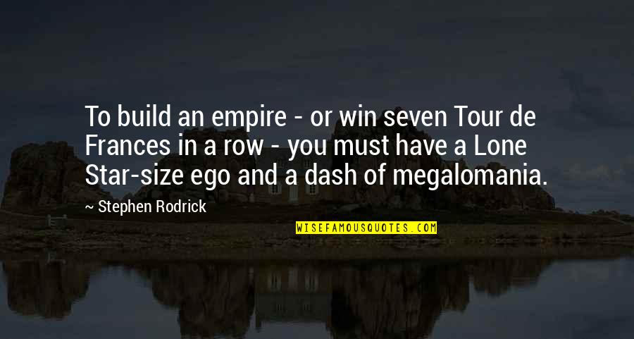 Lone Quotes By Stephen Rodrick: To build an empire - or win seven