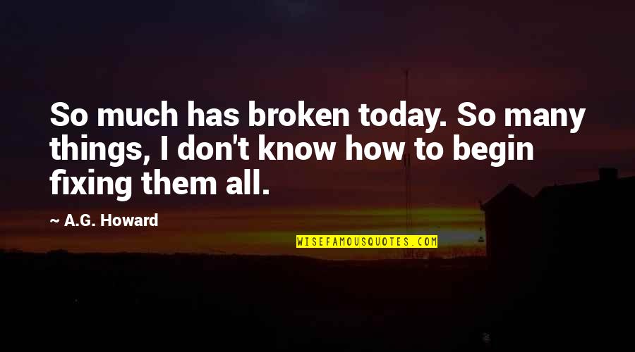 Lone Survivor Inspirational Quotes By A.G. Howard: So much has broken today. So many things,