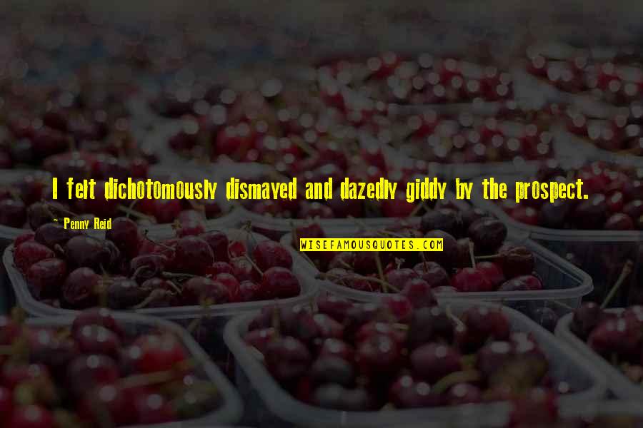 Lone Waddy Quotes By Penny Reid: I felt dichotomously dismayed and dazedly giddy by