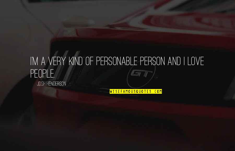 Lonegan For Senate Quotes By Josh Henderson: I'm a very kind of personable person and Lonegan For Senate Quotes By Josh Henderson: I'm a very kind of personable person and