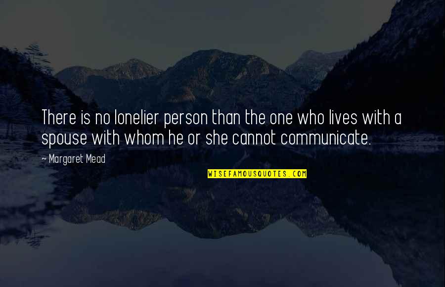 Lonelier Quotes By Margaret Mead: There is no lonelier person than the one Lonelier Quotes By Margaret Mead: There is no lonelier person than the one