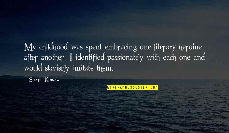 Lonelier Spelling Quotes By Sophie Kinsella: My childhood was spent embracing one literary heroine Lonelier Spelling Quotes By Sophie Kinsella: My childhood was spent embracing one literary heroine