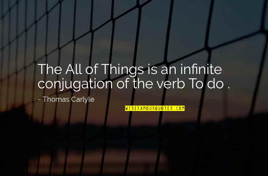 Lonelier Spelling Quotes By Thomas Carlyle: The All of Things is an infinite conjugation Lonelier Spelling Quotes By Thomas Carlyle: The All of Things is an infinite conjugation