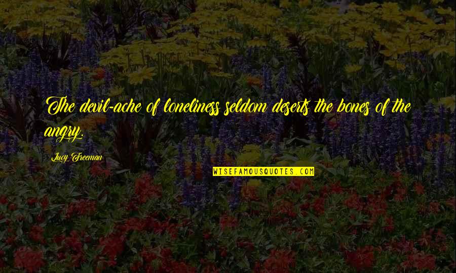 Loneliness And Anger Quotes By Lucy Freeman: The devil-ache of loneliness seldom deserts the bones