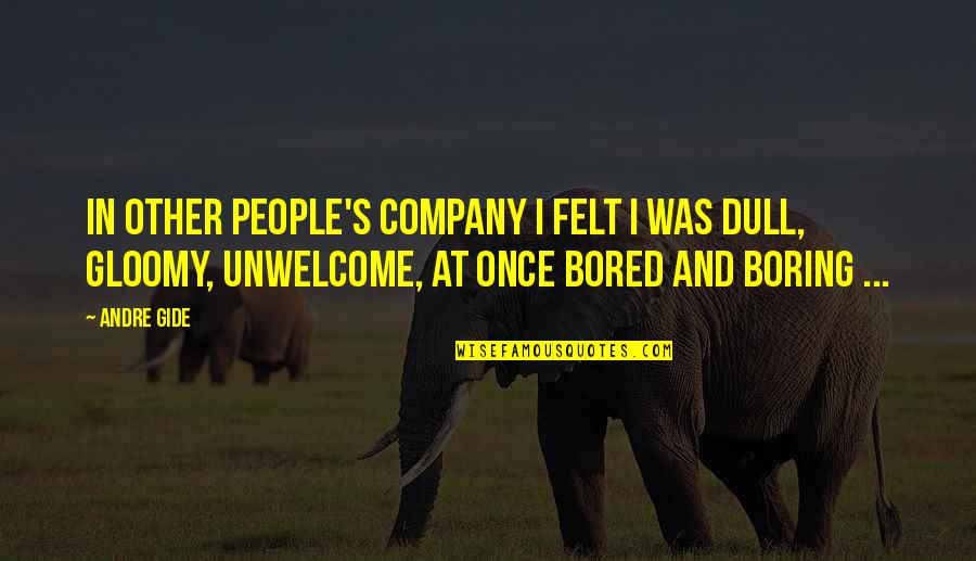 Loneliness And Anxiety Quotes By Andre Gide: In other people's company I felt I was
