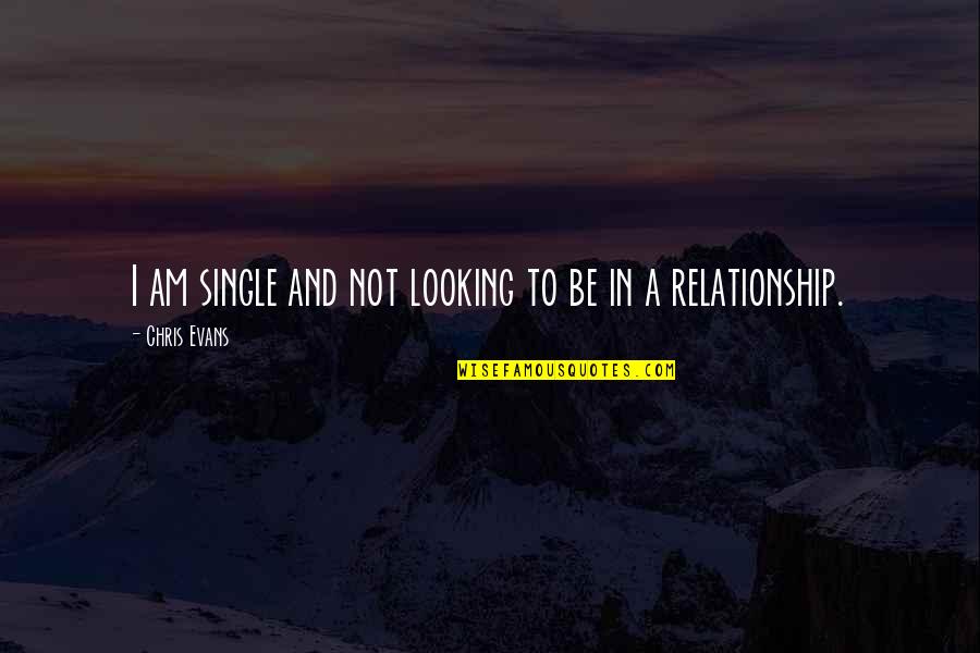 Loneliness And Anxiety Quotes By Chris Evans: I am single and not looking to be