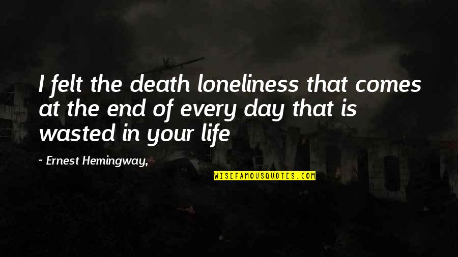 Loneliness And Death Quotes By Ernest Hemingway,: I felt the death loneliness that comes at Loneliness And Death Quotes By Ernest Hemingway,: I felt the death loneliness that comes at