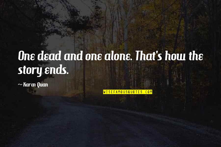 Loneliness And Death Quotes By Karen Quan: One dead and one alone. That's how the Loneliness And Death Quotes By Karen Quan: One dead and one alone. That's how the