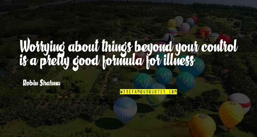 Loneliness And Family Quotes By Robin Sharma: Worrying about things beyond your control is a
