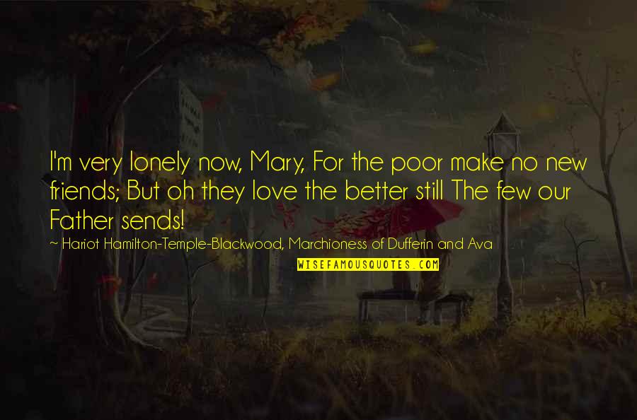 Loneliness And Friends Quotes By Hariot Hamilton-Temple-Blackwood, Marchioness Of Dufferin And Ava: I'm very lonely now, Mary, For the poor