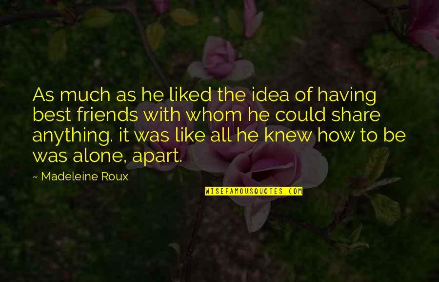 Loneliness And Friends Quotes By Madeleine Roux: As much as he liked the idea of