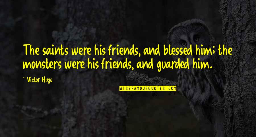 Loneliness And Friends Quotes By Victor Hugo: The saints were his friends, and blessed him; Loneliness And Friends Quotes By Victor Hugo: The saints were his friends, and blessed him;