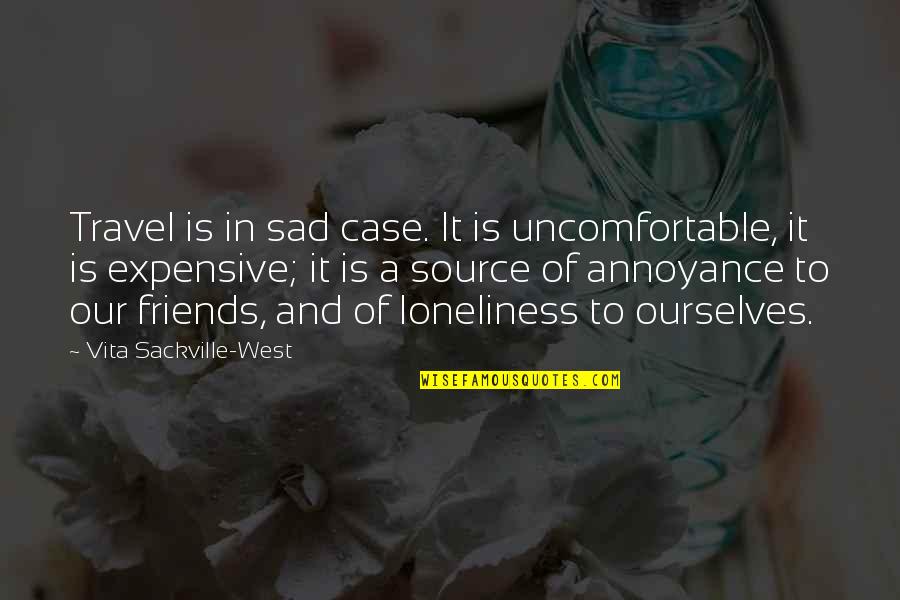 Loneliness And Friends Quotes By Vita Sackville-West: Travel is in sad case. It is uncomfortable,