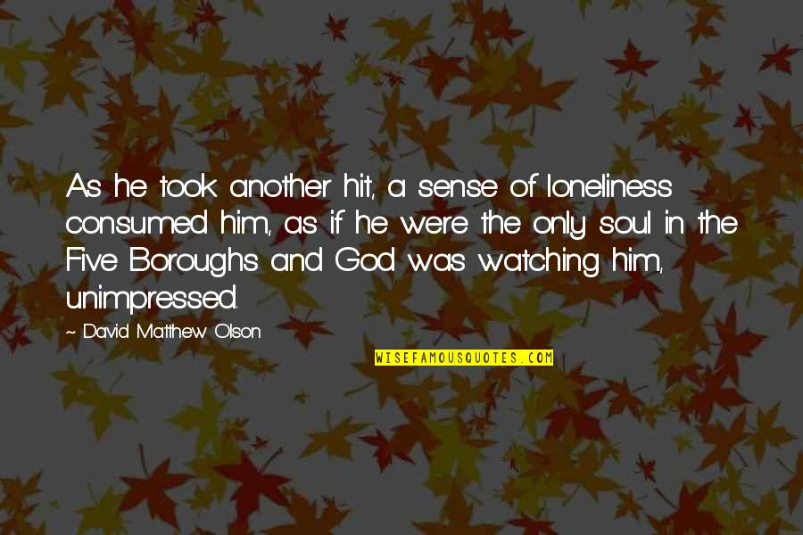 Loneliness And God Quotes By David Matthew Olson: As he took another hit, a sense of