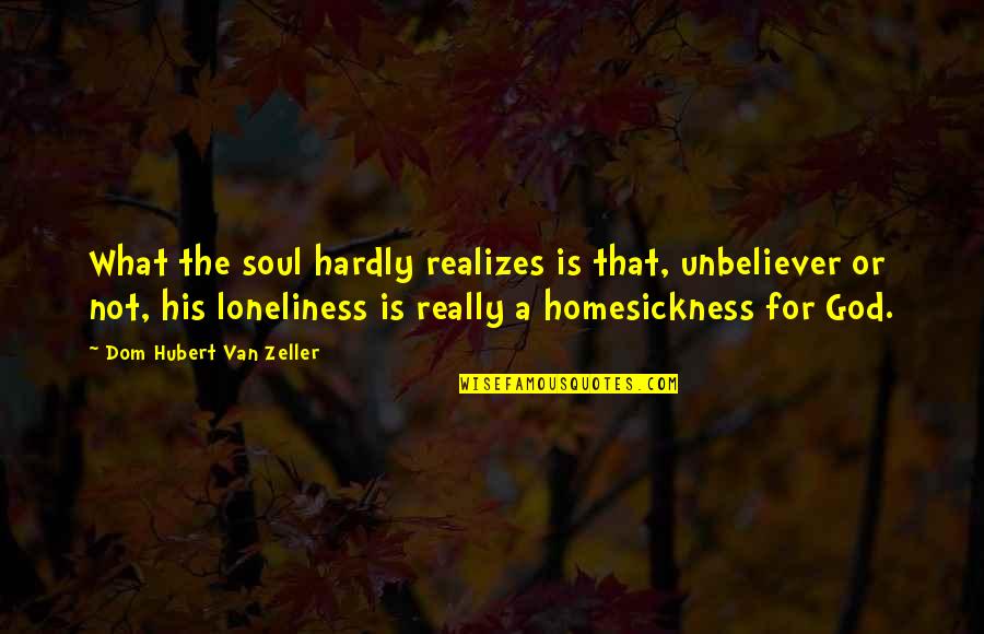 Loneliness And God Quotes By Dom Hubert Van Zeller: What the soul hardly realizes is that, unbeliever