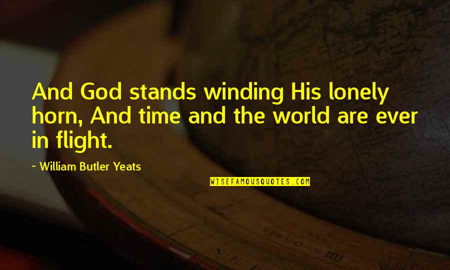 Loneliness And God Quotes By William Butler Yeats: And God stands winding His lonely horn, And