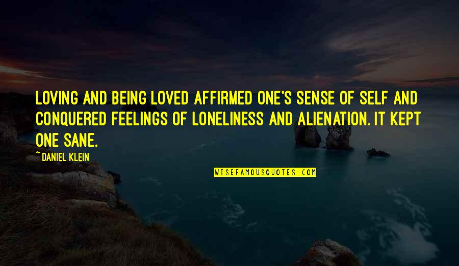 Loneliness And Happiness Quotes By Daniel Klein: Loving and being loved affirmed one's sense of