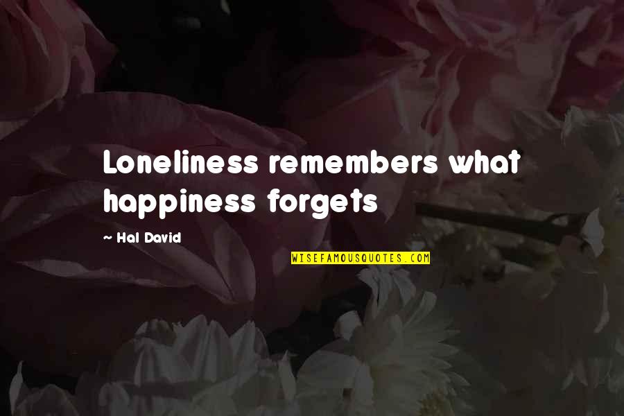 Loneliness And Happiness Quotes By Hal David: Loneliness remembers what happiness forgets