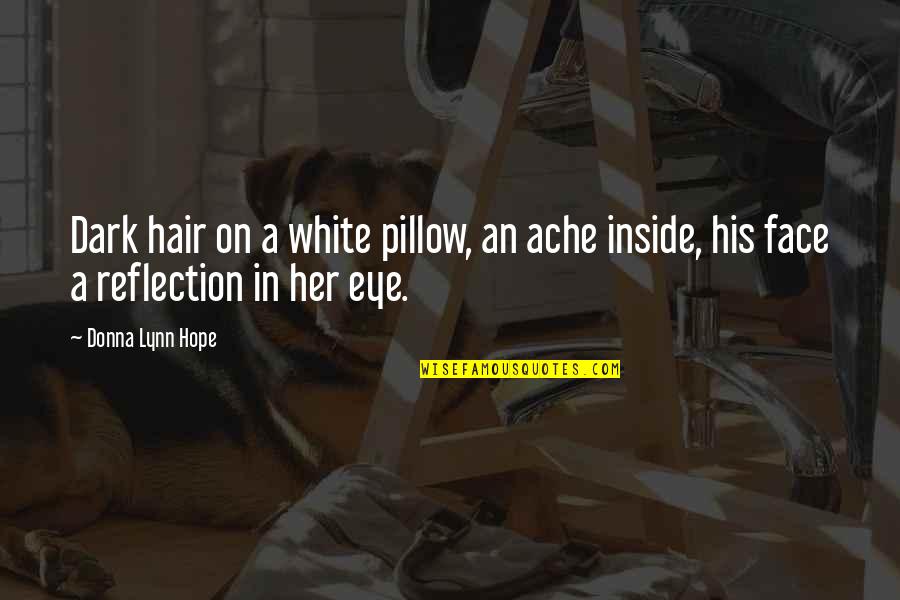 Loneliness And Hope Quotes By Donna Lynn Hope: Dark hair on a white pillow, an ache