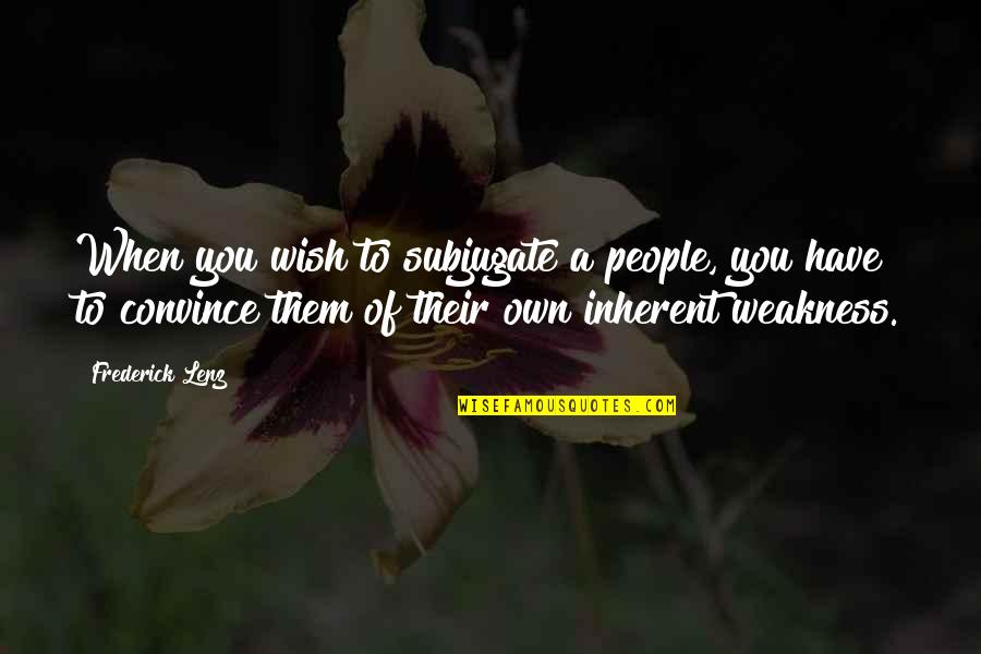 Loneliness And Hurt Quotes By Frederick Lenz: When you wish to subjugate a people, you