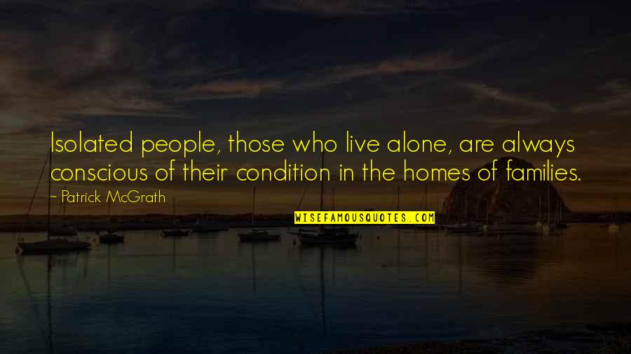 Loneliness And Isolation Quotes By Patrick McGrath: Isolated people, those who live alone, are always