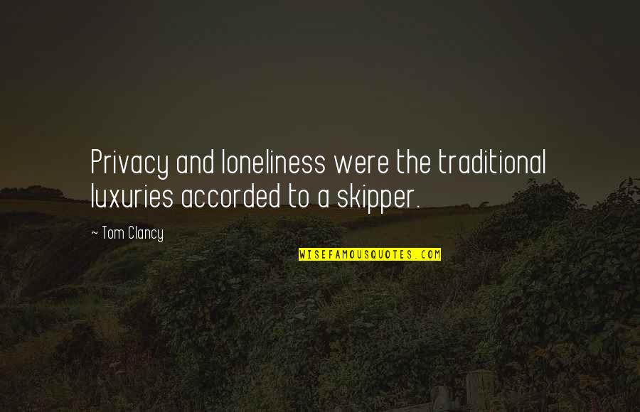 Loneliness And Isolation Quotes By Tom Clancy: Privacy and loneliness were the traditional luxuries accorded