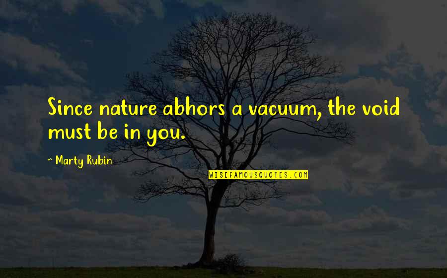 Loneliness And Nature Quotes By Marty Rubin: Since nature abhors a vacuum, the void must