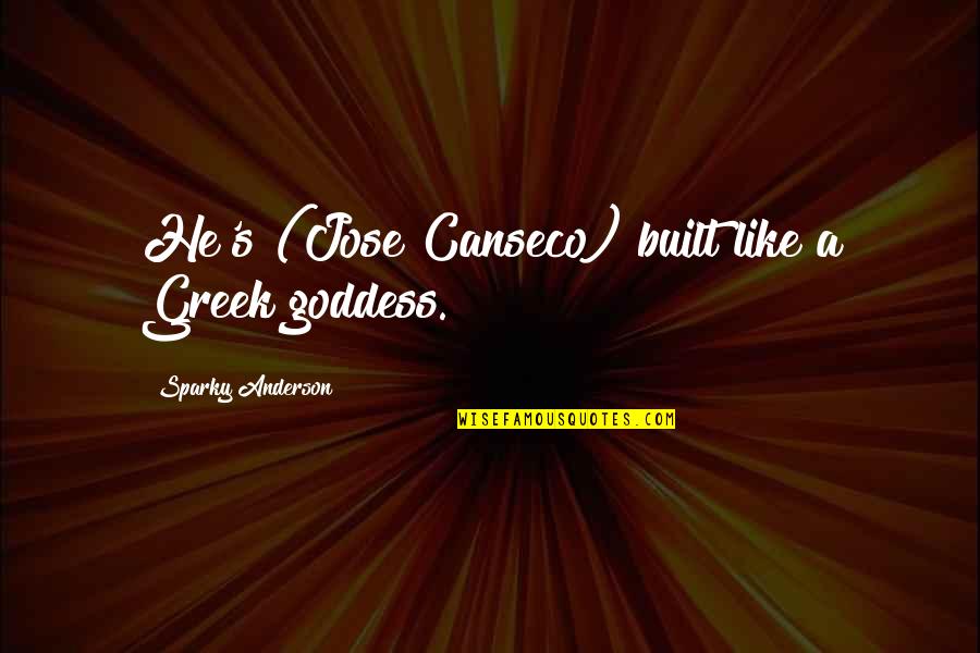 Loneliness And Old Age Quotes By Sparky Anderson: He's (Jose Canseco) built like a Greek goddess. Loneliness And Old Age Quotes By Sparky Anderson: He's (Jose Canseco) built like a Greek goddess.