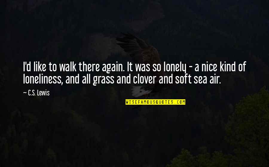 Loneliness And Quotes By C.S. Lewis: I'd like to walk there again. It was Loneliness And Quotes By C.S. Lewis: I'd like to walk there again. It was