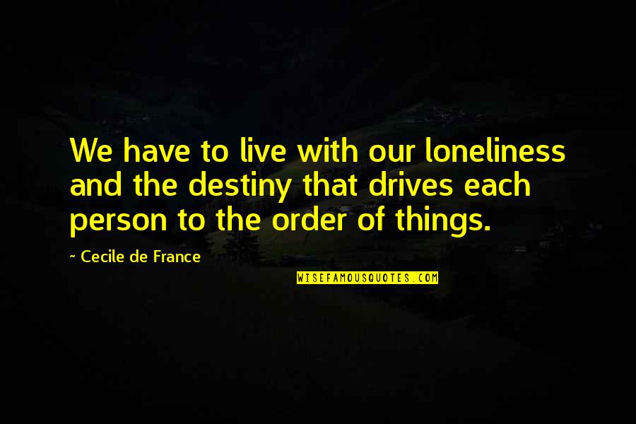 Loneliness And Quotes By Cecile De France: We have to live with our loneliness and Loneliness And Quotes By Cecile De France: We have to live with our loneliness and