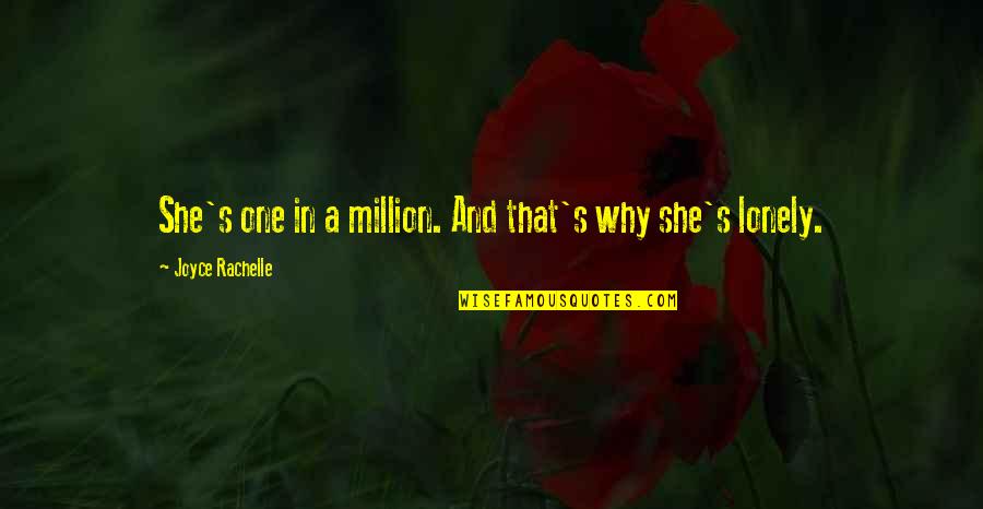 Loneliness And Quotes By Joyce Rachelle: She's one in a million. And that's why Loneliness And Quotes By Joyce Rachelle: She's one in a million. And that's why
